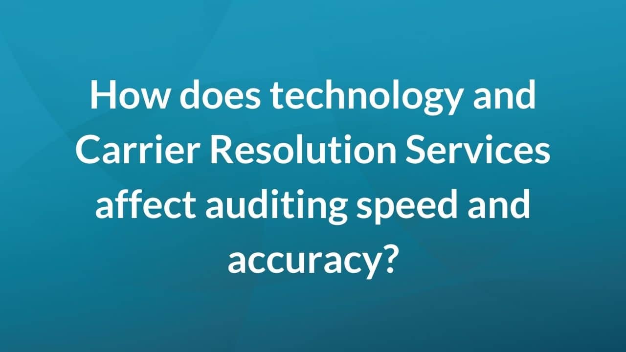How does technology and carrier resolution services affect auditing speed and accuracy?