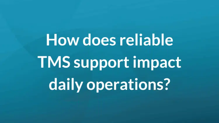 How does reliable TMS support impact daily operations?
