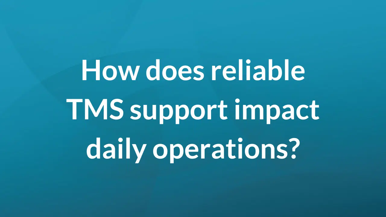 How does reliable TMS support impact daily operations?
