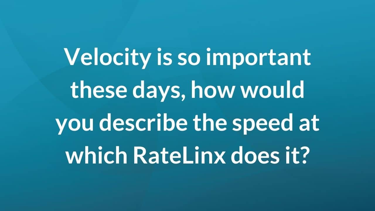 How would you describe the speed at which RateLinx _____?