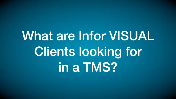 What are Infor VISUAL clients looking for in a TMS?
