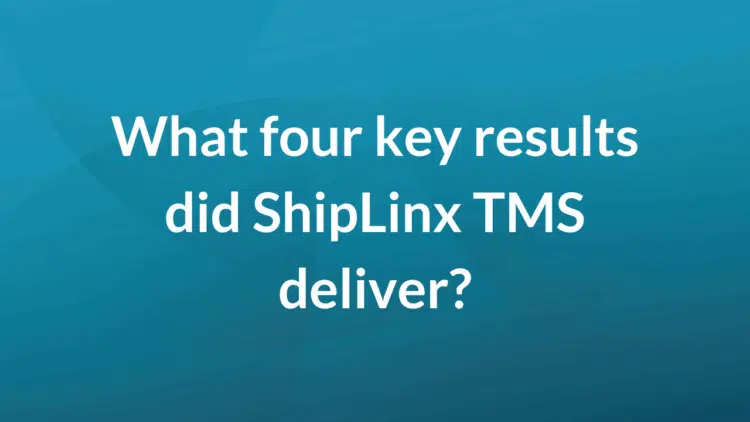 What four key results did ShipLinx TMS deliver?