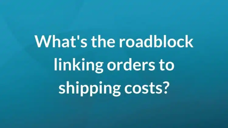 What's the roadblock linking orders to shipping costs?